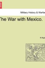 The War with Mexico. af R Ripley