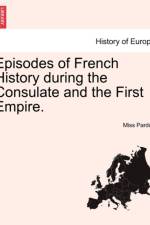 Episodes of French History During the Consulate and the First Empire. af Miss Pardoe
