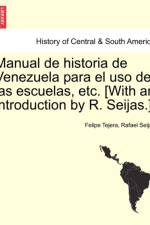 Manual de Historia de Venezuela Para El USO de Las Escuelas, Etc. [With an Introduction by R. Seijas.] af Felipe Tejera