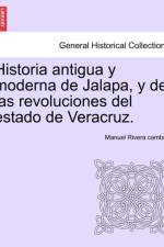 Historia Antigua y Moderna de Jalapa, y de Las Revoluciones del Estado de Veracruz. af Manuel Rivera Cambas