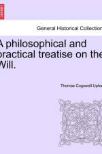 A Philosophical and Practical Treatise on the Will. af Thomas Cogswell Upham