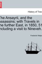 The Ansayrii, and the Assassins; With Travels in the Further East, in 1850, 51; Including a Visit to Nineveh. af Frederick Walpole