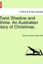 Twixt Shadow and Shine. an Australian Story of Christmas. af Marcus Andrew Hislop Clarke