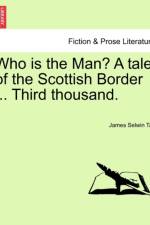 Who Is the Man? a Tale of the Scottish Border ... Third Thousand. af James Selwin Tait