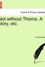 Not Without Thorns. a Story, Etc.