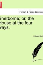 Sherborne; Or, the House at the Four Ways. af Edward Heneage Dering