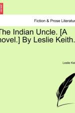 The Indian Uncle. [A Novel.] by Leslie Keith. af Leslie Keith
