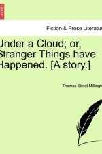 Under a Cloud; Or, Stranger Things Have Happened. [A Story.] af Thomas Street Millington