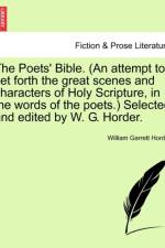 The Poets' Bible. (an Attempt to Set Forth the Great Scenes and Characters of Holy Scripture, in the Words of the Poets.) Selected and Edited by W. G. Horder. New and Revised Edition af William Garrett Horder