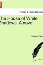 The House of White Shadows. a Novel. Vol. I af Benjamin Farjeon