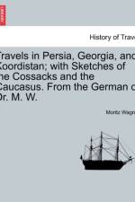 Travels in Persia, Georgia, and Koordistan; With Sketches of the Cossacks and the Caucasus. from the German of Dr. M. W. Vol. II. af Moritz Wagner