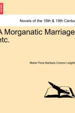 A Morganatic Marriage, Etc. af Marie Flora Barbara Connor Leighton