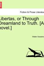 Libertas, or Through Dreamland to Truth. [A Novel.] af Walter Sweetman