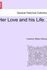 Her Love and His Life. af Frederick William Robinson