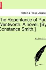 The Repentance of Paul Wentworth. a Novel. [by Constance Smith.] af Paul Wentworth