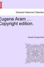 Eugene Aram ... Copyright Edition. af Edward George Bulwer
