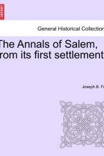 The Annals of Salem, from Its First Settlement.