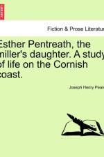 Esther Pentreath, the Miller's Daughter. a Study of Life on the Cornish Coast. af Joseph Henry Pearce