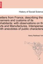 Letters from France, Describing the Manners and Customs of Its Inhabitants af Henry Redhead Yorke