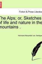The Alps; Or, Sketches of Life and Nature in the Mountains . af Hermann Alexander Von Berlepsch