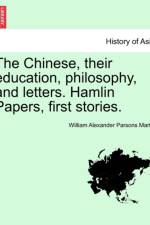 The Chinese, Their Education, Philosophy, and Letters. Hamlin Papers, First Stories. af William Alexander Parsons Martin