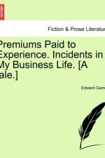 Premiums Paid to Experience. Incidents in My Business Life. [A Tale.] af Edward Garrett