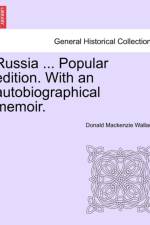 Russia ... Popular Edition. with an Autobiographical Memoir. af Sir Donald Mackenzie Wallace