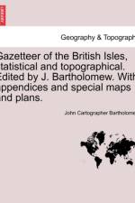 Gazetteer of the British Isles, Statistical and Topographical. Edited by J. Bartholomew. with Appendices and Special Maps and Plans. af John (Division of Vascular Medicine Cleveland Clinic Foundation Cleveland Oh USA) Bartholomew