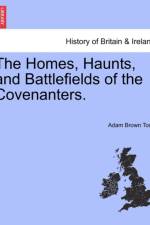 The Homes, Haunts, and Battlefields of the Covenanters. af Adam Brown Todd