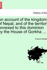 An Account of the Kingdom of Nepal, and of the Territory Annexed to This Dominion by the House of Gorkha ... af Francis Hamilton