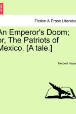 An Emperor's Doom; Or, the Patriots of Mexico. [A Tale.] af Herbert Hayens