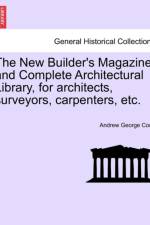 The New Builder's Magazine, and Complete Architectural Library, for Architects, Surveyors, Carpenters, Etc. af Andrew George Cook