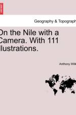 On the Nile with a Camera. with 111 Illustrations. af Anthony Wilkin