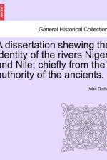 A Dissertation Shewing the Identity of the Rivers Niger and Nile; Chiefly from the Authority of the Ancients. af John Dudley
