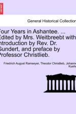 Four Years in Ashantee. ... Edited by Mrs. Weitbreebt with Introduction by REV. Dr. Gundert, and Preface by Professor Christlieb. af Theodor Christlieb