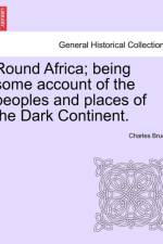 Round Africa; Being Some Account of the Peoples and Places of the Dark Continent. af Sir Charles Bruce