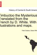 Timbuctoo the Mysterious. Translated from the French by D. White. with Illustrations and Maps. af Diana White