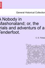 A Nobody in Mashonaland; Or, the Trials and Adventurs of a Tenderfoot. af C E Finlason