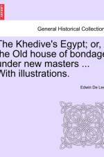 The Khedive's Egypt; Or, the Old House of Bondage Under New Masters ... with Illustrations. af Edwin de Leon
