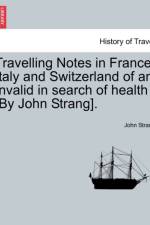 Travelling Notes in France, Italy and Switzerland of an Invalid in Search of Health [By John Strang]. af John Strang