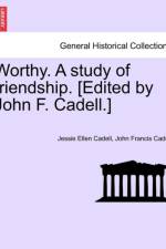 Worthy. a Study of Friendship. [Edited by John F. Cadell.] af Jessie Ellen Cadell
