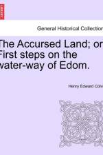 The Accursed Land; Or, First Steps on the Water-Way of Edom. af Henry Edward Colvile