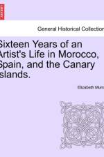 Sixteen Years of an Artist's Life in Morocco, Spain, and the Canary Islands. Vol. I. af Elizabeth (Head of the Laboratory of Neuropsychology) Murray