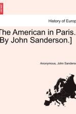 The American in Paris. [By John Sanderson.] af Anonymous