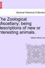 The Zoological Miscellany; Being Descriptions of New or Interesting Animals. af William Elford Leach