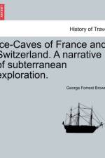 Ice-Caves of France and Switzerland. a Narrative of Subterranean Exploration. af George Forrest Browne