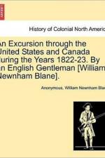 An Excursion Through the United States and Canada During the Years 1822-23. by an English Gentleman [William Newnham Blane]. af Anonymous