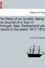 The Diary of an Invalid; Being the Journal of a Tour in Portugal, Italy, Switzerland and France in the Years 1817-1819. af Henry A M Matthews