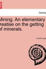 Mining. an Elementary Treatise on the Getting of Minerals. af Arnold Lupton