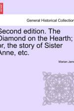 Second Edition. the Diamond on the Hearth; Or, the Story of Sister Anne, Etc. af Marian James